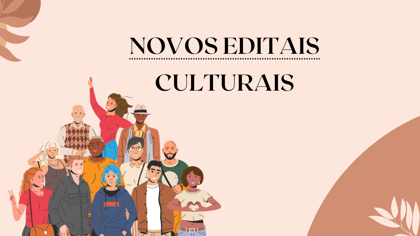 Novos Editais Culturais com Inscrições abertas!