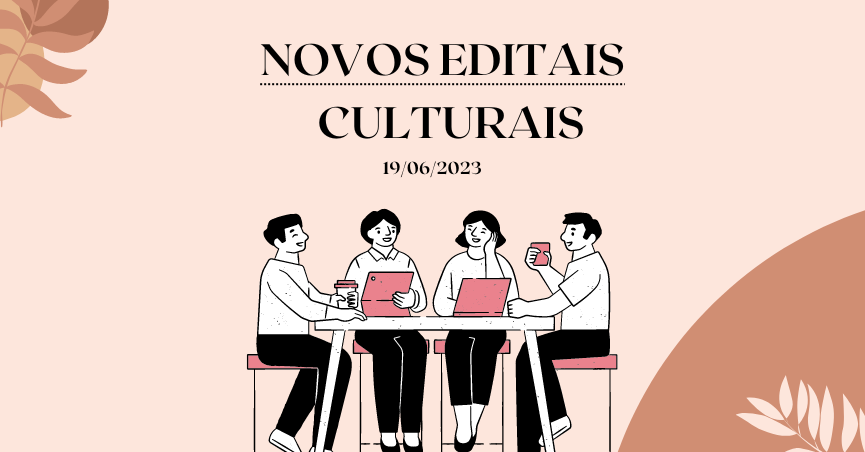 Novos Editais Culturais com inscrições abertas!